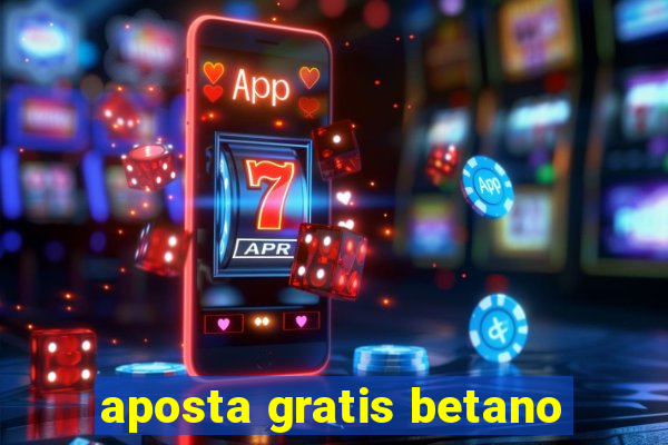 aposta gratis betano
